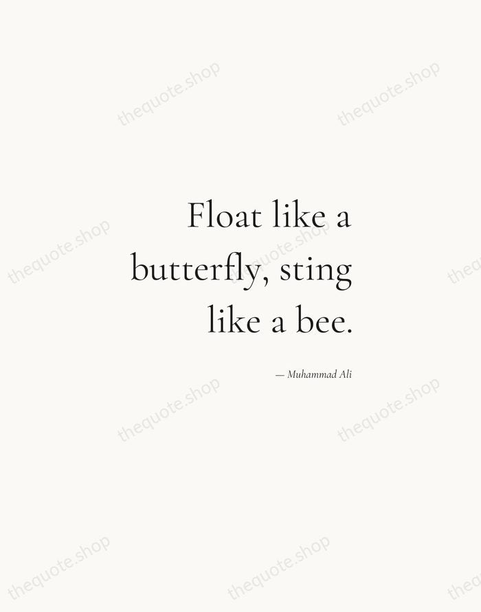 Float like a butterfly, sting like a bee. — Muhammad Ali — Soft Serif Right