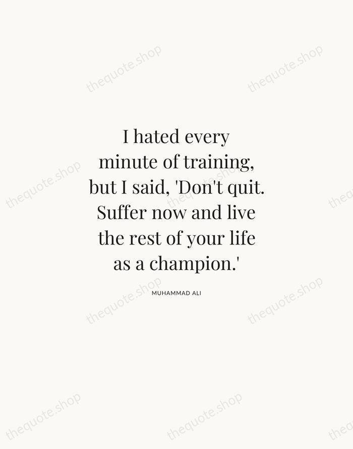 I hated every minute of training, but I said, 'Don't quit. Suffer… — Muhammad Ali | Printable Wall Art — Atelier Serif