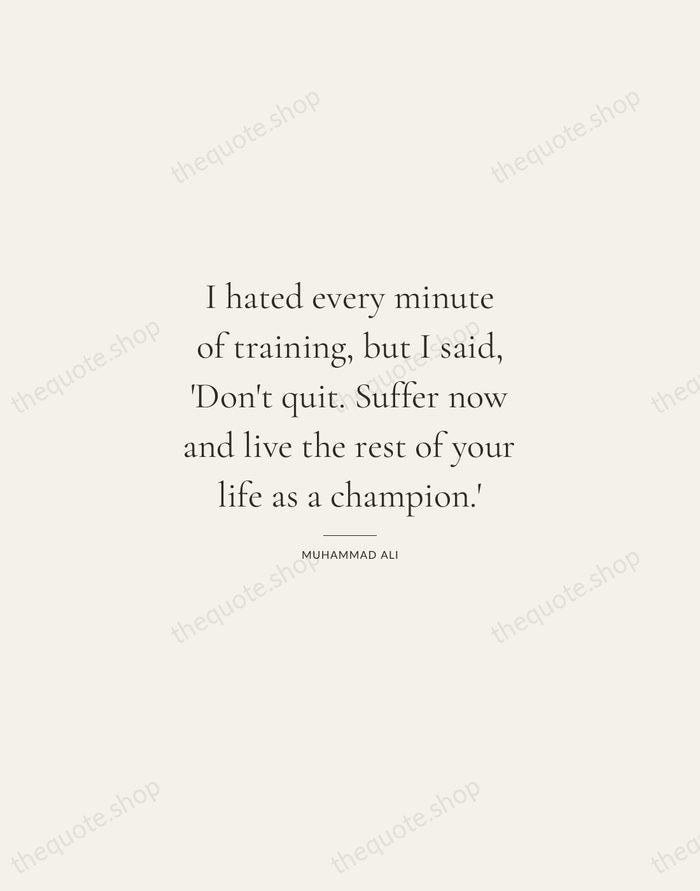 I hated every minute of training, but I said, 'Don't quit. Suffer… — Muhammad Ali — Gallery Rule