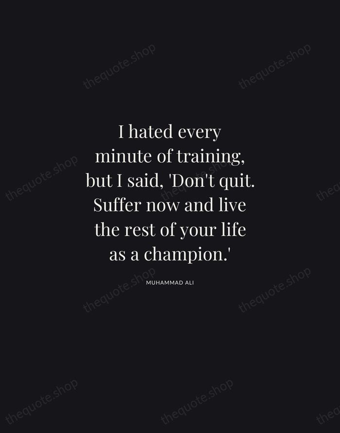 I hated every minute of training, but I said, 'Don't quit. Suffer… — Muhammad Ali | Printable Wall Art — Midnight Serif