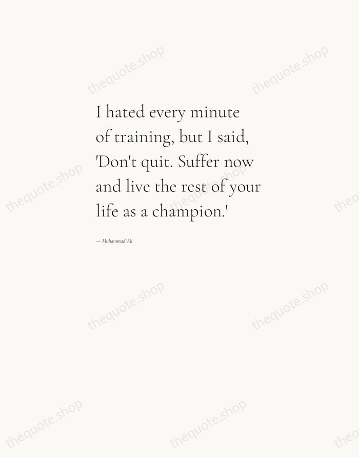 I hated every minute of training, but I said, 'Don't quit. Suffer… — Muhammad Ali — Editorial Left Serif