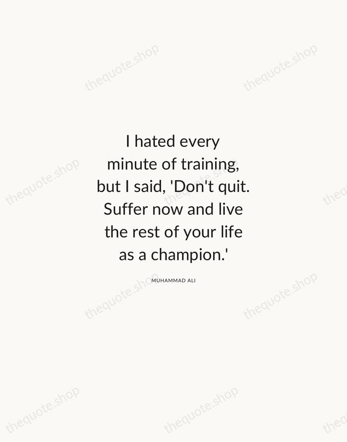 I hated every minute of training, but I said, 'Don't quit. Suffer… — Muhammad Ali — Modern Sans Calm