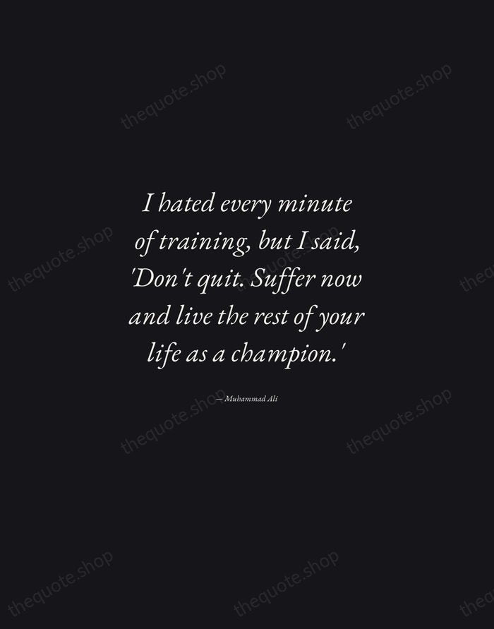 I hated every minute of training, but I said, 'Don't quit. Suffer… — Muhammad Ali — Manuscript Italic