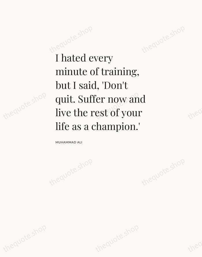 I hated every minute of training, but I said, 'Don't quit. Suffer… — Muhammad Ali — Asymmetric Left