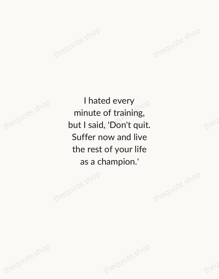 I hated every minute of training, but I said, 'Don't quit. Suffer… — Muhammad Ali — Minimal Unsigned