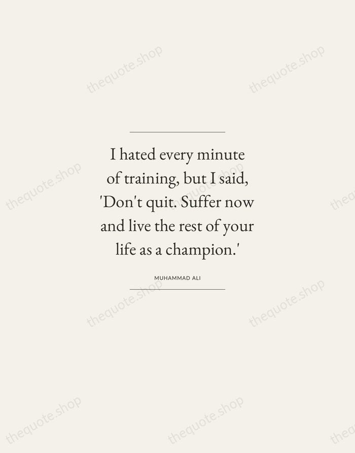I hated every minute of training, but I said, 'Don't quit. Suffer… — Muhammad Ali — Gallery Frame