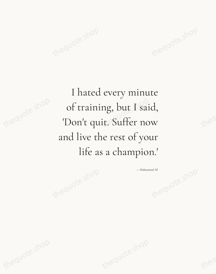 I hated every minute of training, but I said, 'Don't quit. Suffer… — Muhammad Ali — Soft Serif Right