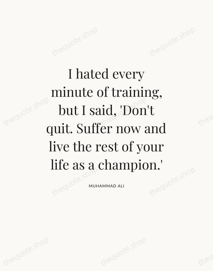 I hated every minute of training, but I said, 'Don't quit. Suffer… — Muhammad Ali — Statement Serif