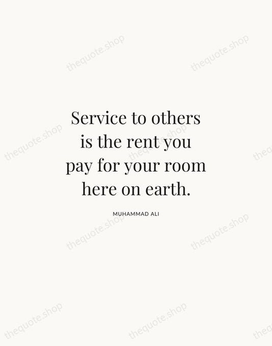 Service to others is the rent you pay for your room here… — Muhammad Ali | Printable Wall Art — Atelier Serif