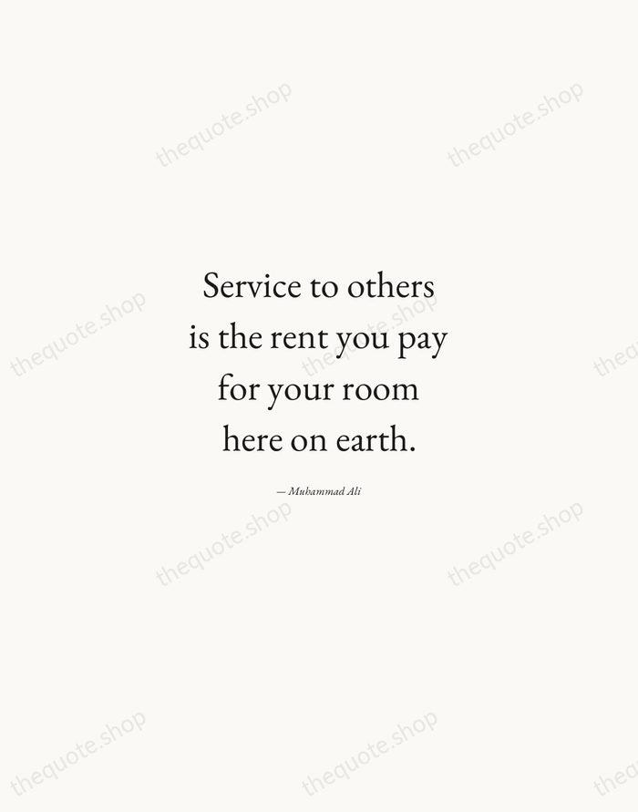 Service to others is the rent you pay for your room here… — Muhammad Ali — Quiet Garamond