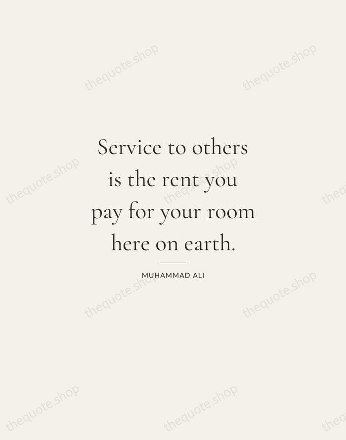 Service to others is the rent you pay for your room here… — Muhammad Ali — Gallery Rule
