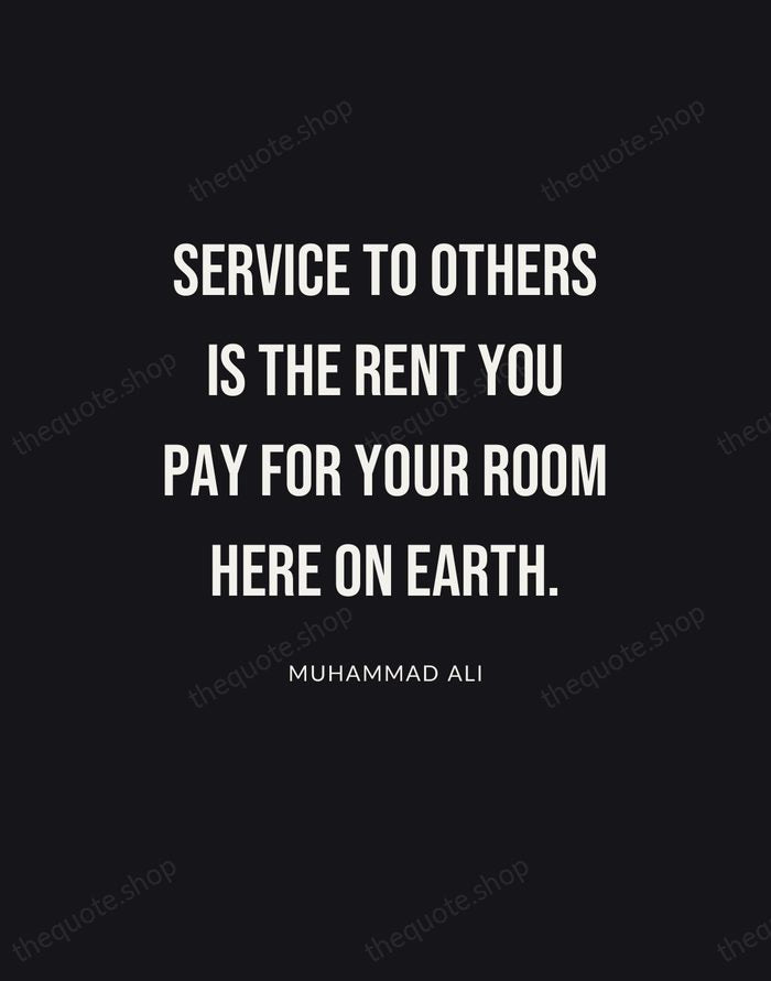 Service to others is the rent you pay for your room here… — Muhammad Ali | Printable Wall Art — Poster Condensed