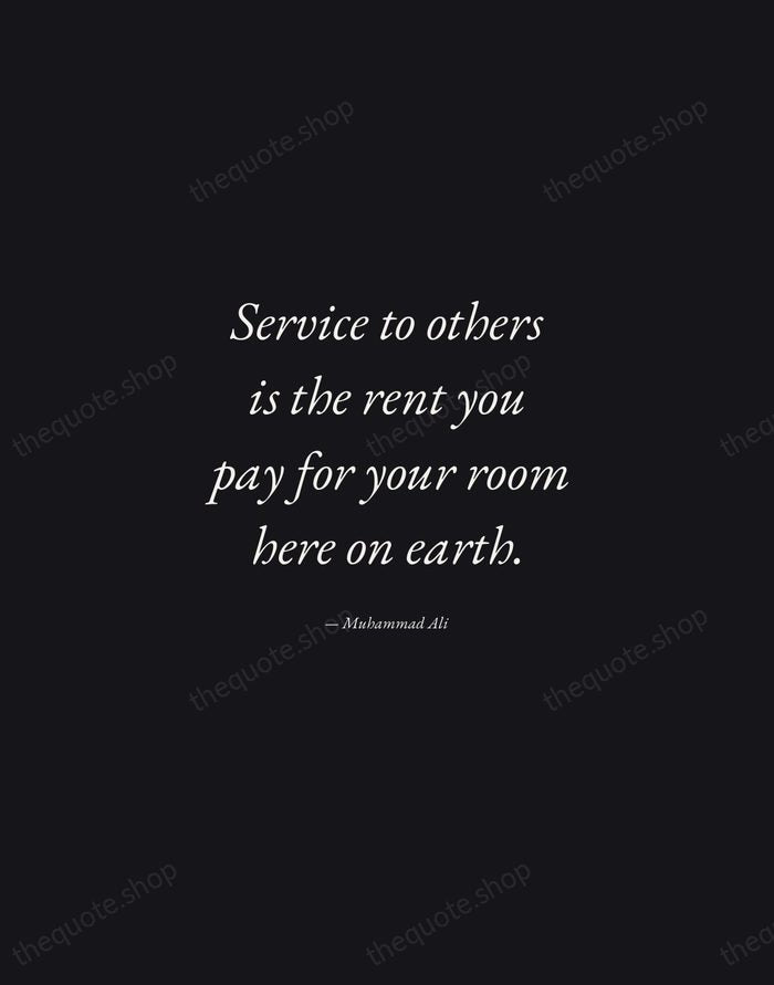 Service to others is the rent you pay for your room here… — Muhammad Ali — Manuscript Italic