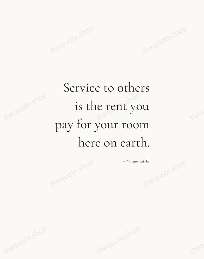 Service to others is the rent you pay for your room here… — Muhammad Ali — Soft Serif Right