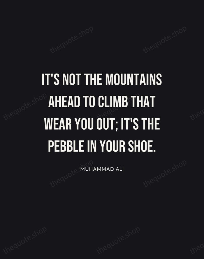 It's not the mountains ahead to climb that wear you out; it's… — Muhammad Ali | Printable Wall Art — Poster Condensed