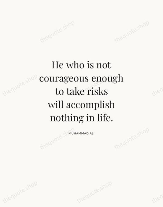 He who is not courageous enough to take risks will accomplish nothing… — Muhammad Ali | Printable Wall Art — Atelier Serif