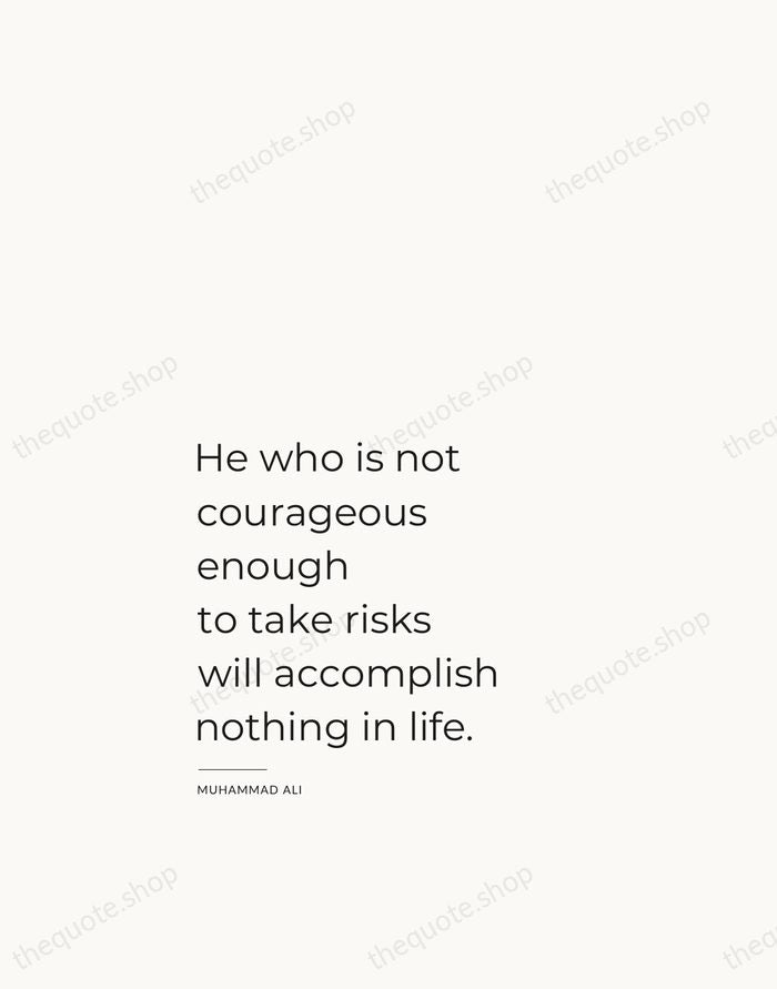 He who is not courageous enough to take risks will accomplish nothing… — Muhammad Ali — Studio Left