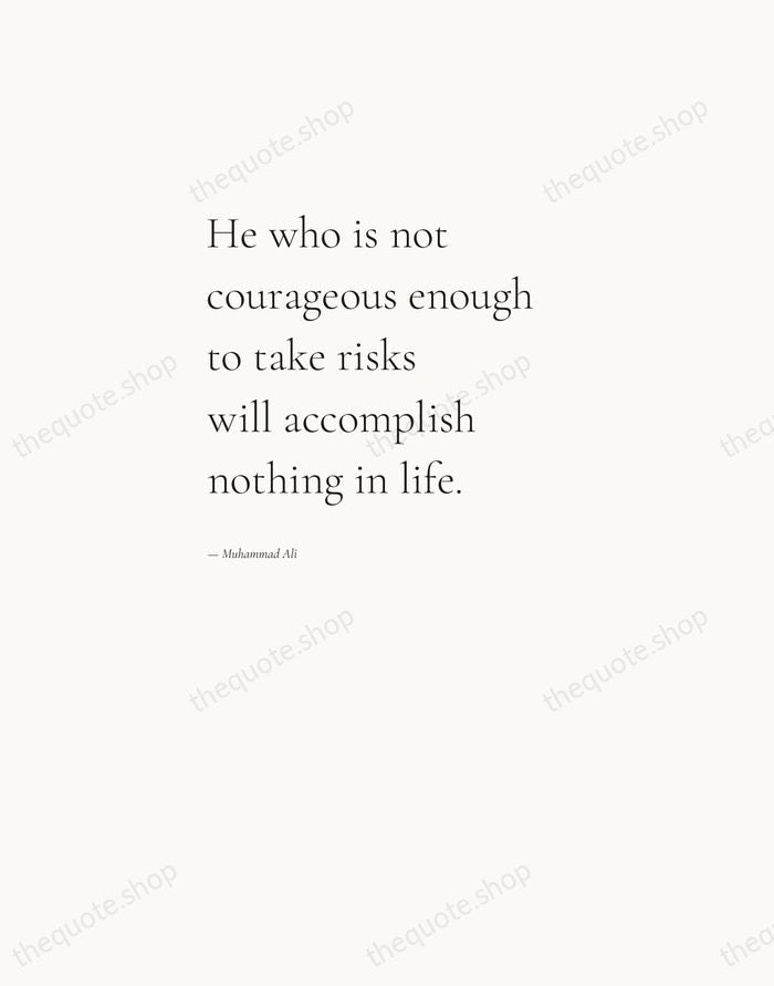 He who is not courageous enough to take risks will accomplish nothing… — Muhammad Ali — Editorial Left Serif