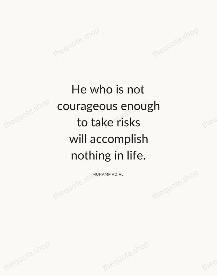 He who is not courageous enough to take risks will accomplish nothing… — Muhammad Ali — Modern Sans Calm