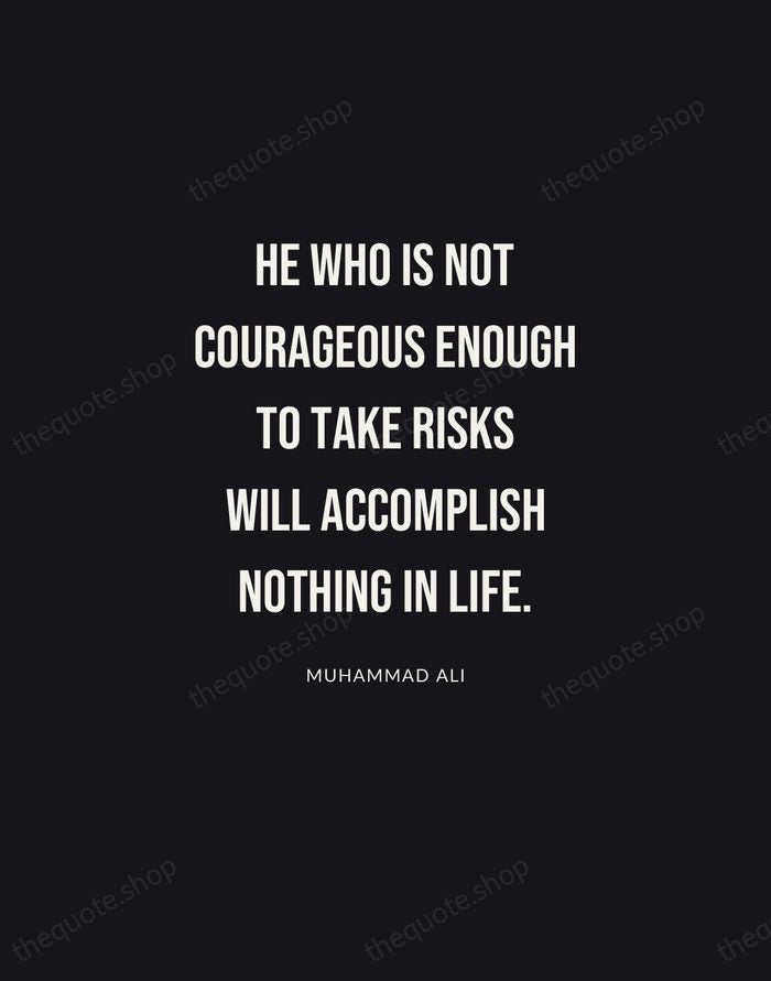 He who is not courageous enough to take risks will accomplish nothing… — Muhammad Ali | Printable Wall Art — Poster Condensed