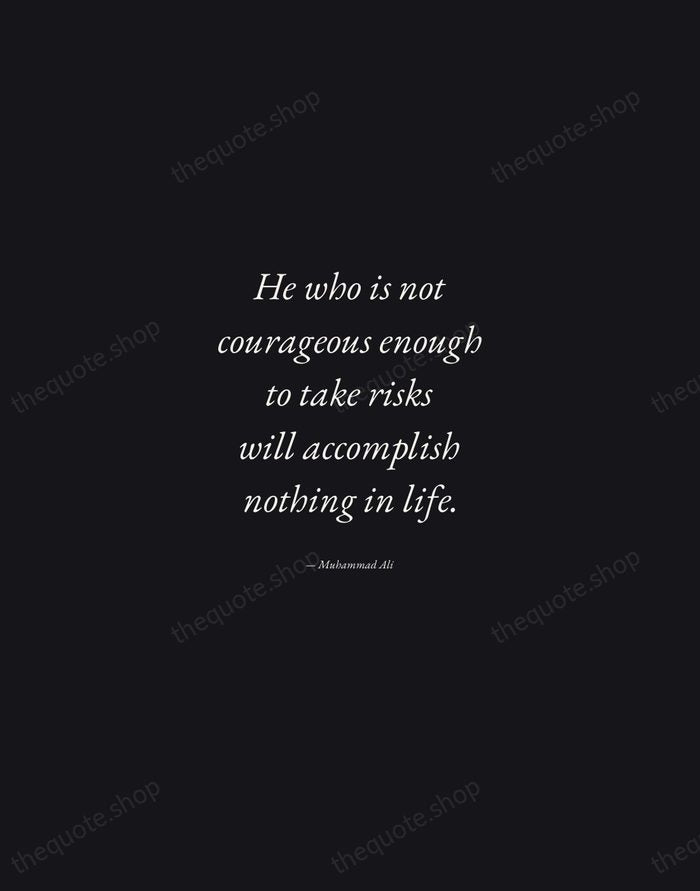 He who is not courageous enough to take risks will accomplish nothing… — Muhammad Ali — Manuscript Italic