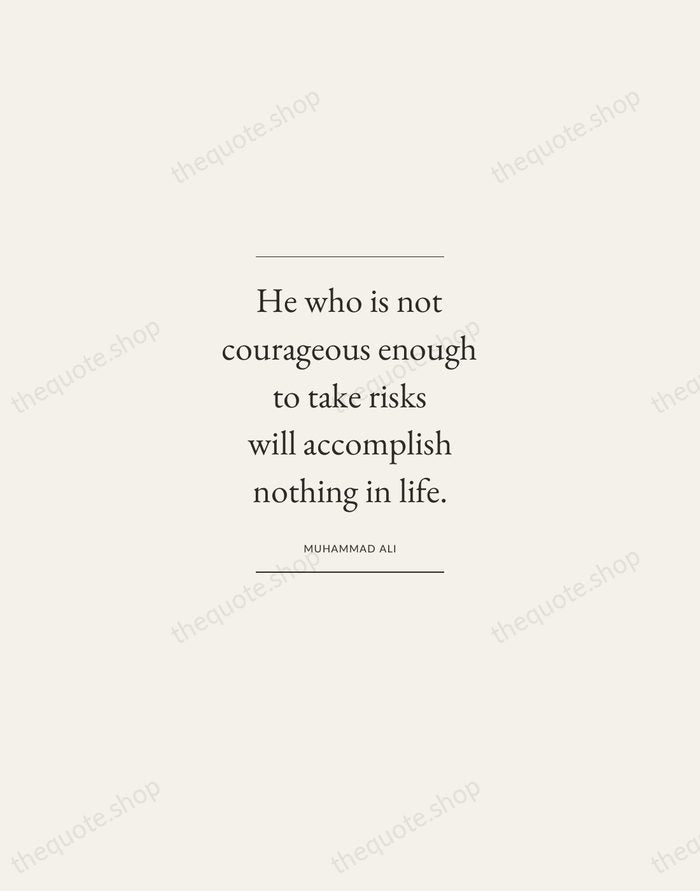 He who is not courageous enough to take risks will accomplish nothing… — Muhammad Ali — Gallery Frame