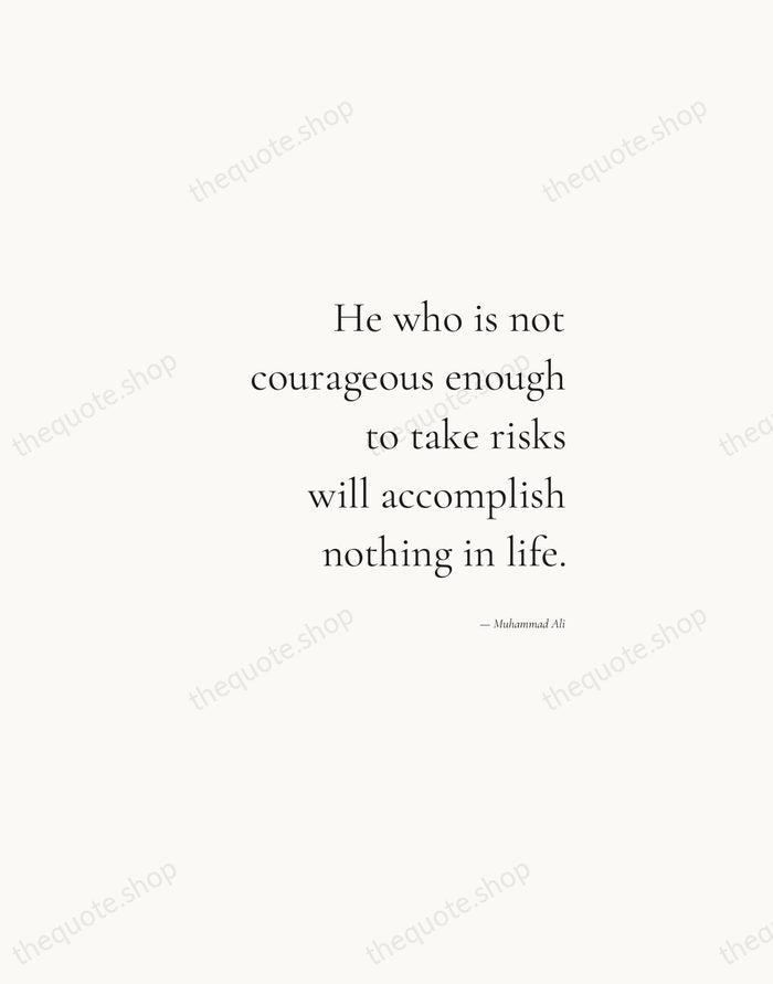 He who is not courageous enough to take risks will accomplish nothing… — Muhammad Ali — Soft Serif Right