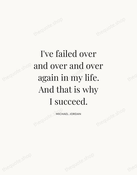 I've failed over and over and over again in my life. And… — Michael Jordan | Printable Wall Art — Atelier Serif