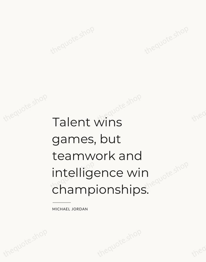 Talent wins games, but teamwork and intelligence win championships. — Michael Jordan — Studio Left