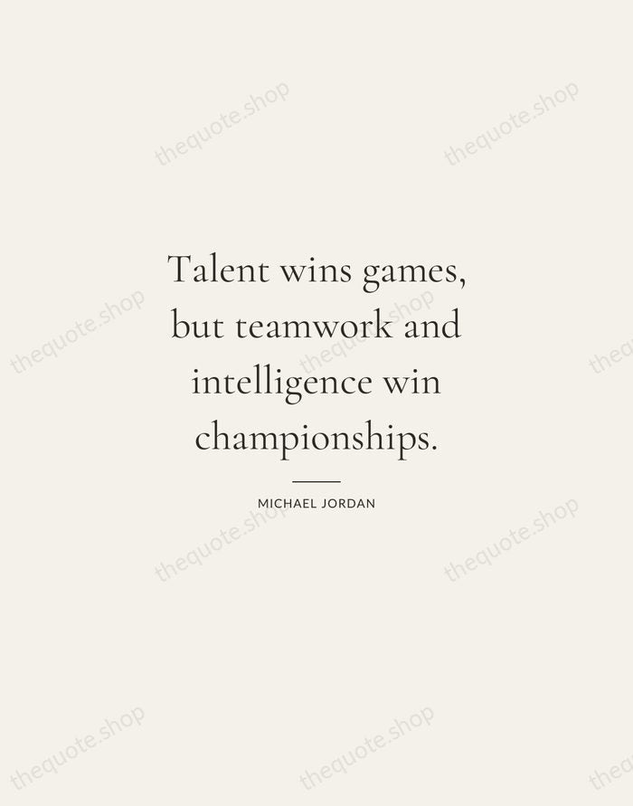 Talent wins games, but teamwork and intelligence win championships. — Michael Jordan — Gallery Rule