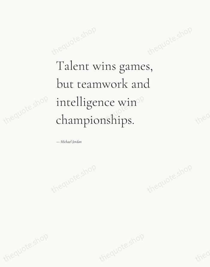 Talent wins games, but teamwork and intelligence win championships. — Michael Jordan — Editorial Left Serif
