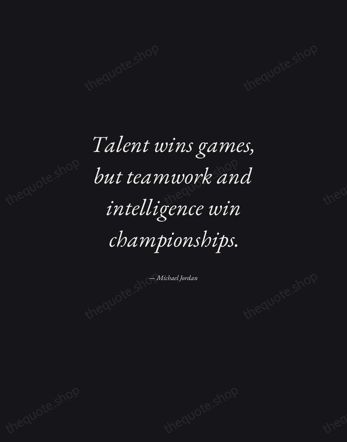 Talent wins games, but teamwork and intelligence win championships. — Michael Jordan — Manuscript Italic