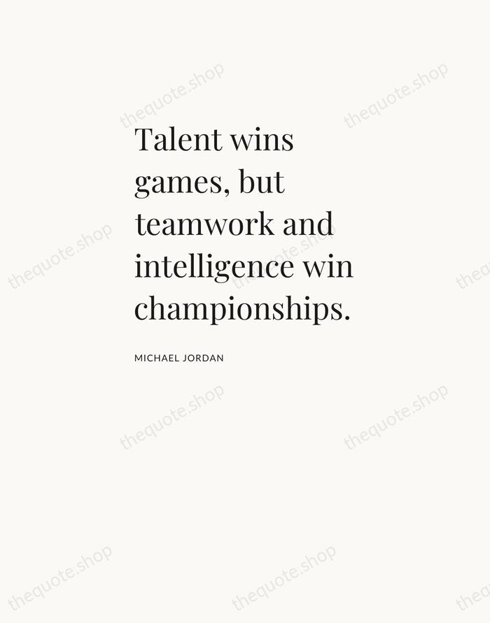 Talent wins games, but teamwork and intelligence win championships. — Michael Jordan — Asymmetric Left