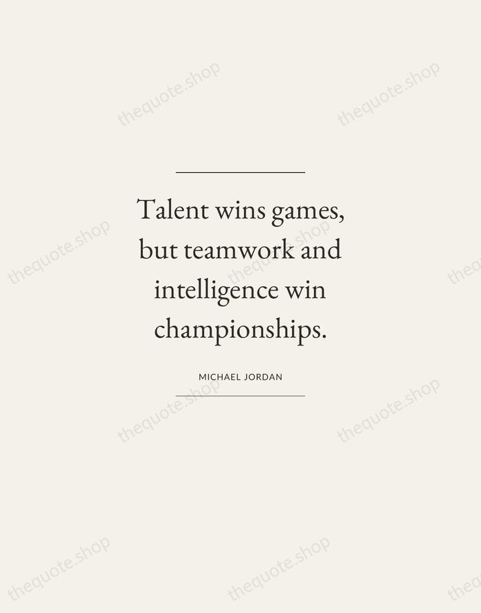 Talent wins games, but teamwork and intelligence win championships. — Michael Jordan — Gallery Frame