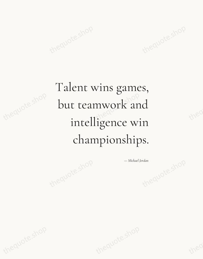 Talent wins games, but teamwork and intelligence win championships. — Michael Jordan — Soft Serif Right
