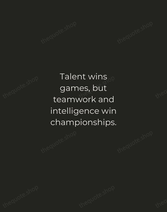 Talent wins games, but teamwork and intelligence win championships. — Michael Jordan — Tracked Caps Unsigned