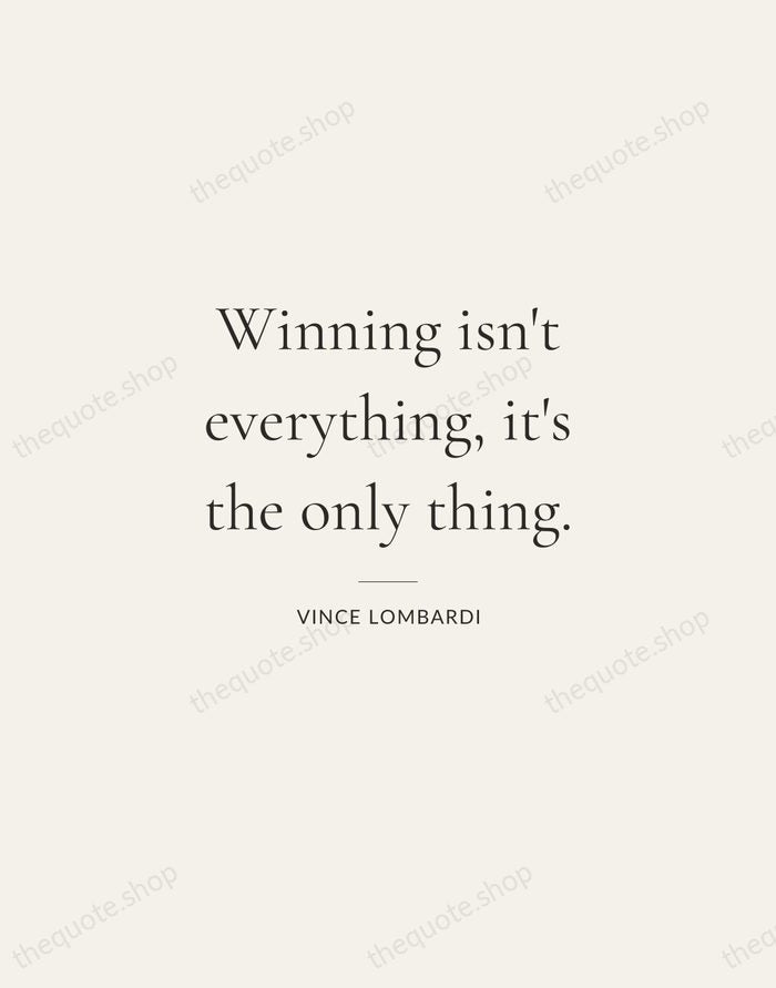 Winning isn't everything, it's the only thing. — Vince Lombardi — Gallery Rule