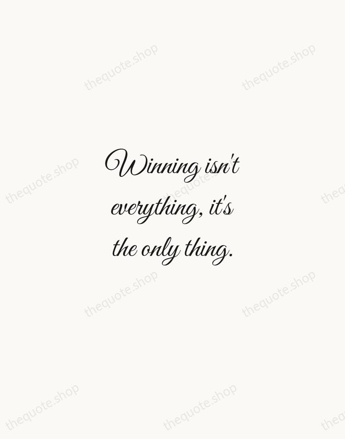 Winning isn't everything, it's the only thing. — Vince Lombardi — Script Whisper