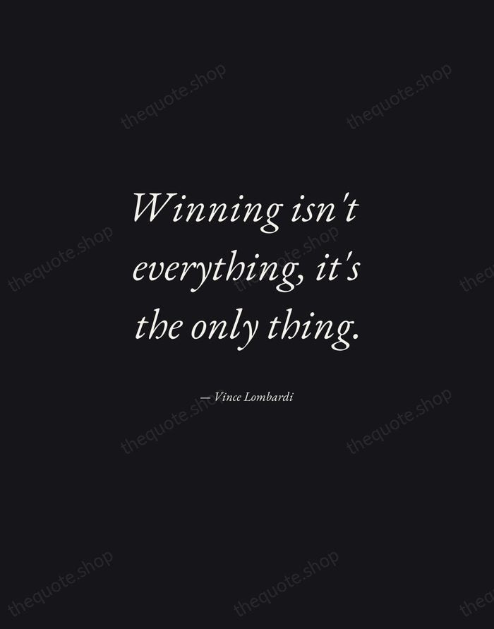 Winning isn't everything, it's the only thing. — Vince Lombardi — Manuscript Italic
