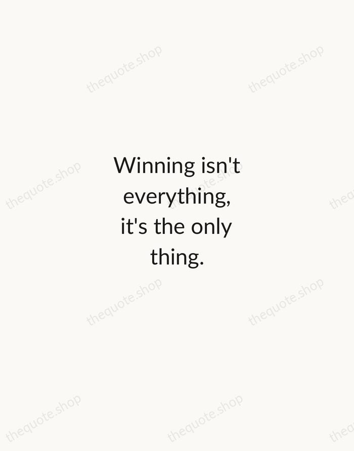 Winning isn't everything, it's the only thing. — Vince Lombardi — Minimal Unsigned