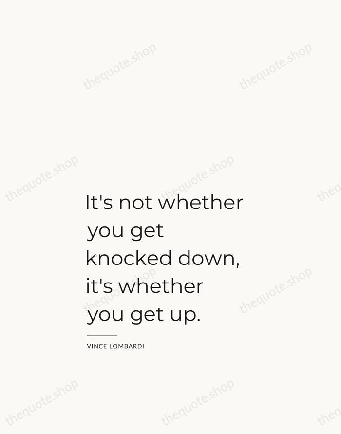 It's not whether you get knocked down, it's whether you get up. — Vince Lombardi — Studio Left