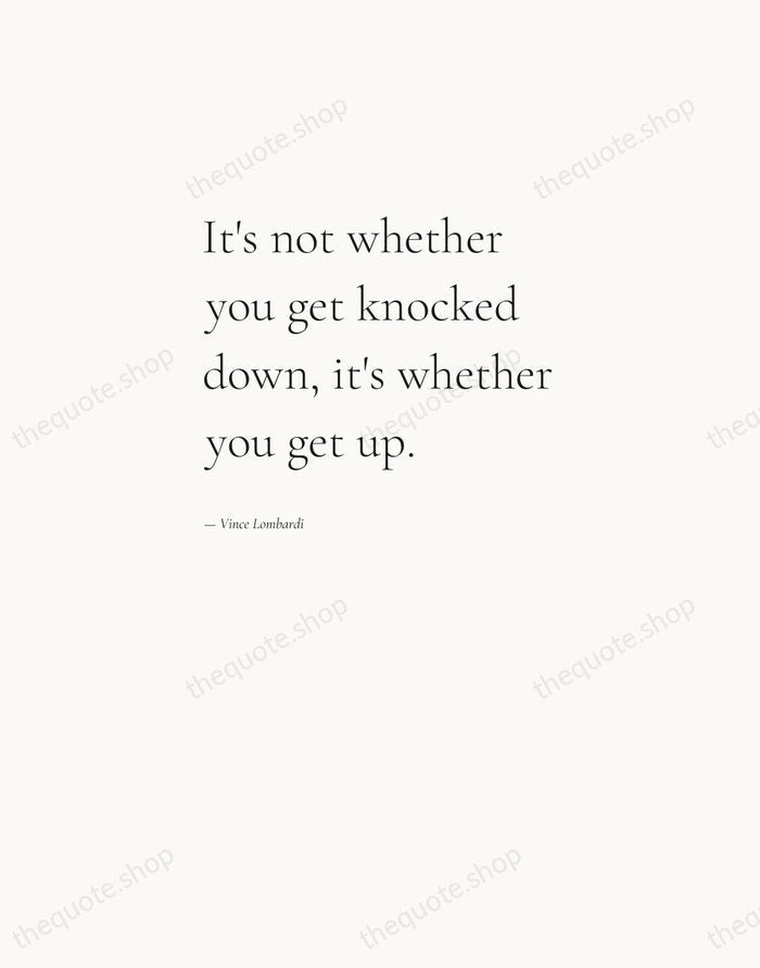 It's not whether you get knocked down, it's whether you get up. — Vince Lombardi — Editorial Left Serif