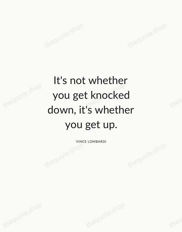 It's not whether you get knocked down, it's whether you get up. — Vince Lombardi — Modern Sans Calm