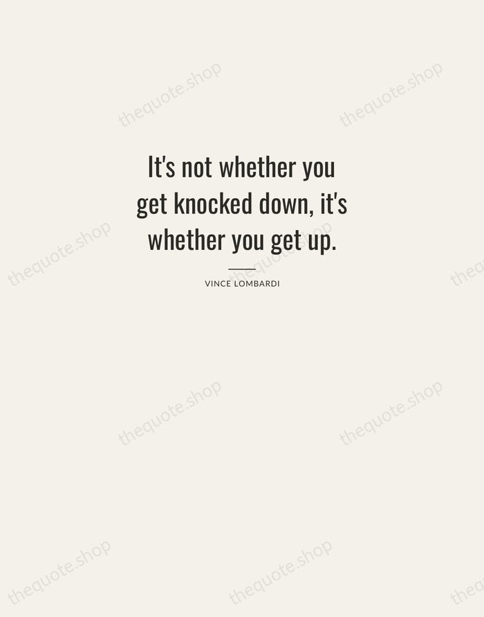 It's not whether you get knocked down, it's whether you get up. — Vince Lombardi — Letterpress Caps