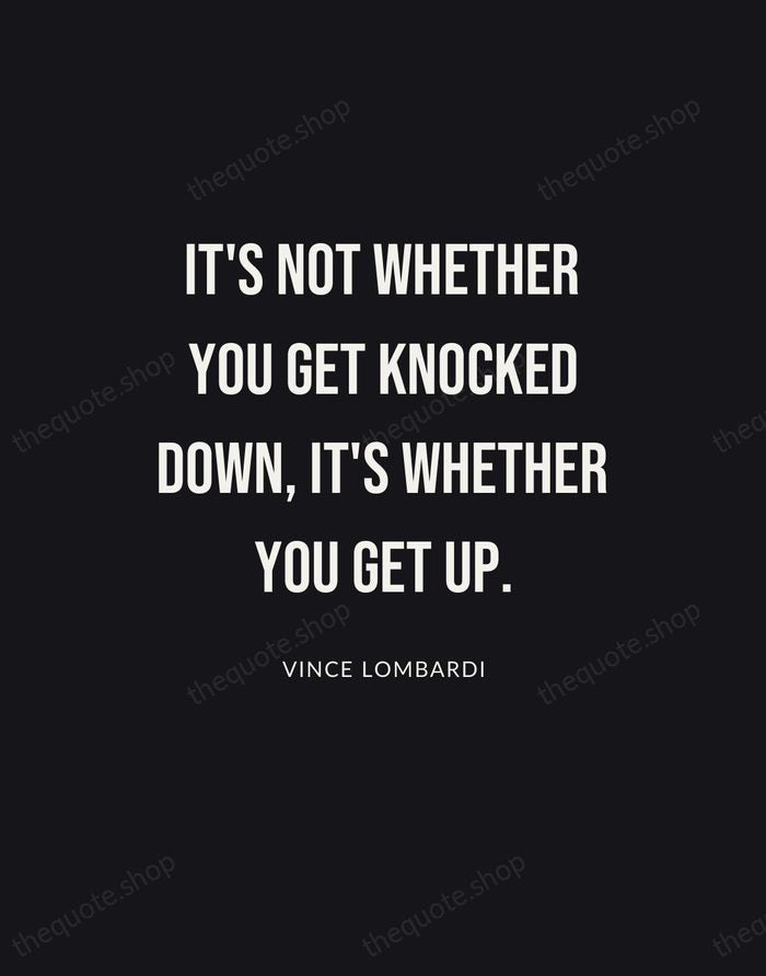 It's not whether you get knocked down, it's whether you get up. — Vince Lombardi | Printable Wall Art — Poster Condensed