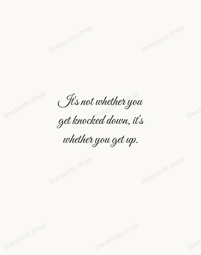 It's not whether you get knocked down, it's whether you get up. — Vince Lombardi — Script Whisper