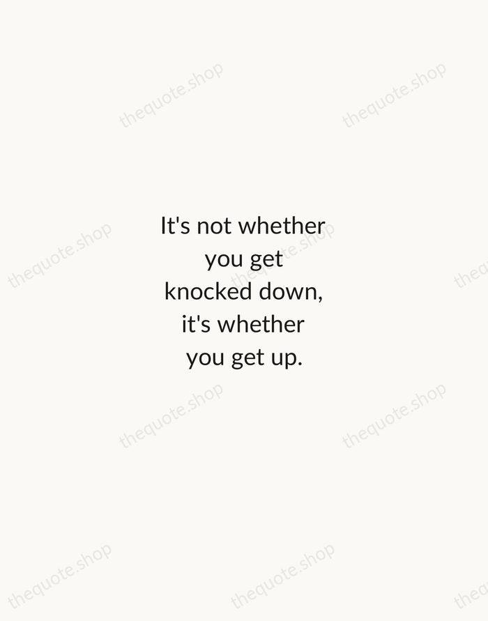 It's not whether you get knocked down, it's whether you get up. — Vince Lombardi — Minimal Unsigned