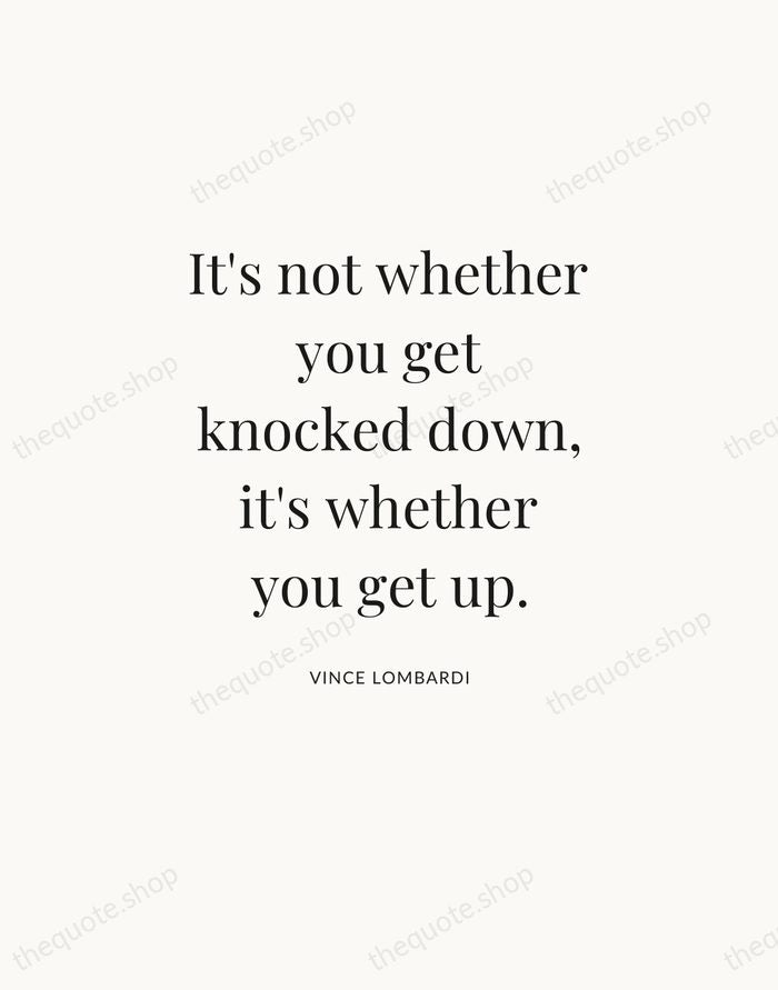 It's not whether you get knocked down, it's whether you get up. — Vince Lombardi — Statement Serif