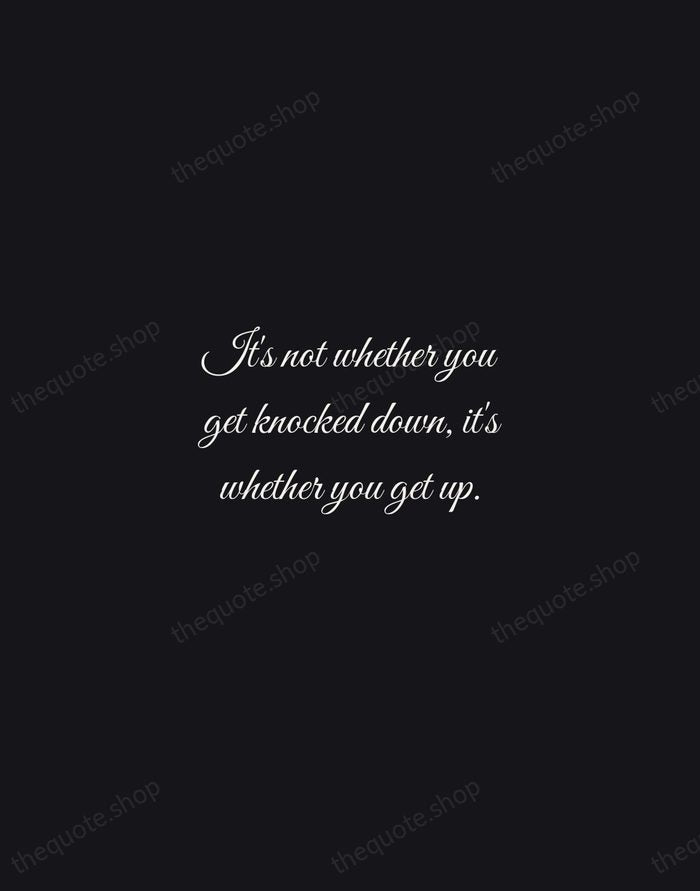 It's not whether you get knocked down, it's whether you get up. — Vince Lombardi — Night Script