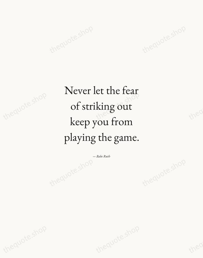 Never let the fear of striking out keep you from playing the… — Babe Ruth — Quiet Garamond